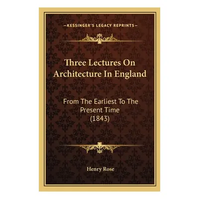 "Three Lectures On Architecture In England: From The Earliest To The Present Time (1843)" - "" (