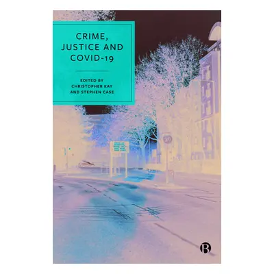 "Crime, Justice and Covid-19" - "" ("Sanders Teela")