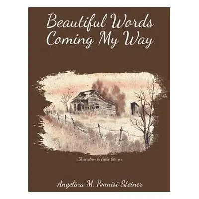 "Beautiful Words Coming My Way" - "" ("Pennisi Steiner Angelina M.")