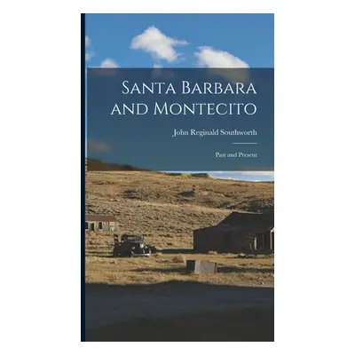 "Santa Barbara and Montecito: Past and Present" - "" ("Southworth John Reginald")