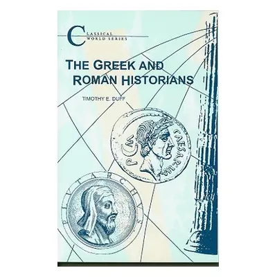 "The Greek and Roman Historians" - "" ("Duff Tim")