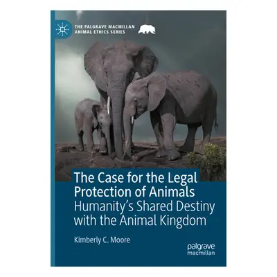 "The Case for the Legal Protection of Animals: Humanity's Shared Destiny with the Animal Kingdom