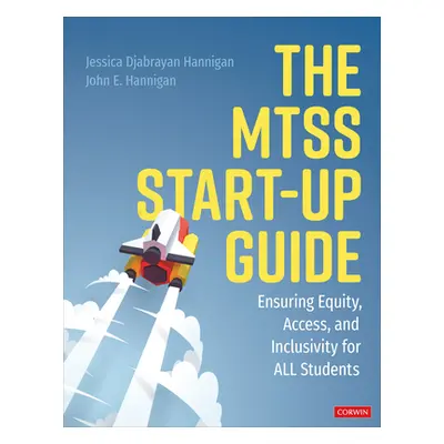 "The Mtss Start-Up Guide: Ensuring Equity, Access, and Inclusivity for All Students" - "" ("Hann