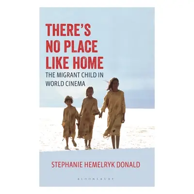 "There's No Place Like Home: The Migrant Child in World Cinema" - "" ("Donald Stephanie Hemelryk