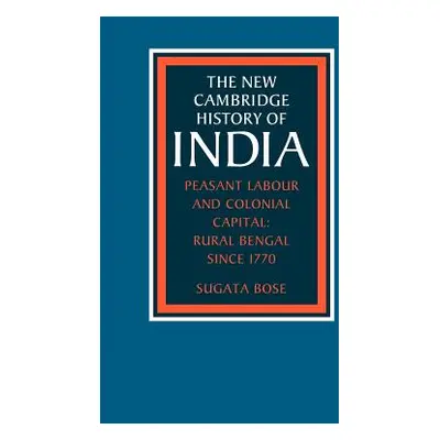 "Peasant Labour and Colonial Capital: Rural Bengal Since 1770" - "" ("Bose Sugata")