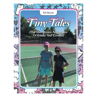 "Tiny Tales: (The Duo Dream Adventures of Emma and Connor)" - "" ("Harris Ed")