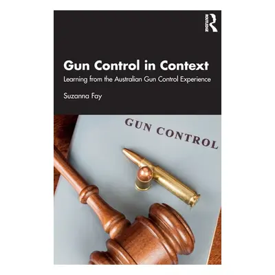 "Gun Control in Context: Learning from the Australian Gun Control Experience" - "" ("Fay Suzanna