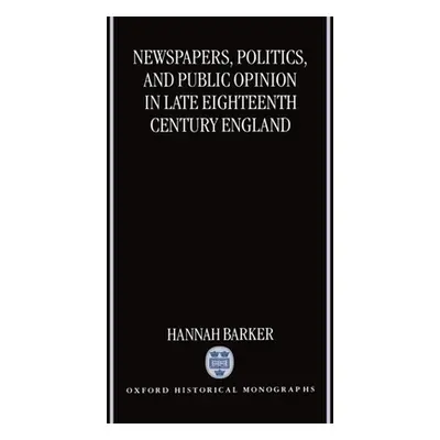 "Newspapers, Politics, and Public Opinion in Late 18 Cent. England (Ohm)" - "" ("Barker Hannah")