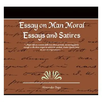 "Essay on Man Moral Essays and Satires" - "" ("Pope Alexander")