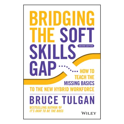 "Bridging the Soft Skills Gap: How to Teach the Missing Basics to the New Hybrid Workforce" - ""