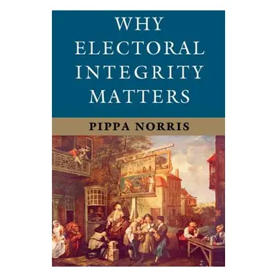 "Why Electoral Integrity Matters" - "" ("Norris Pippa")