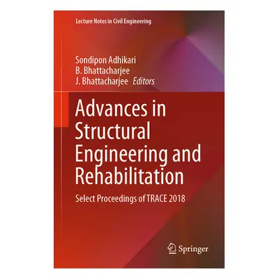 "Advances in Structural Engineering and Rehabilitation: Select Proceedings of Trace 2018" - "" (