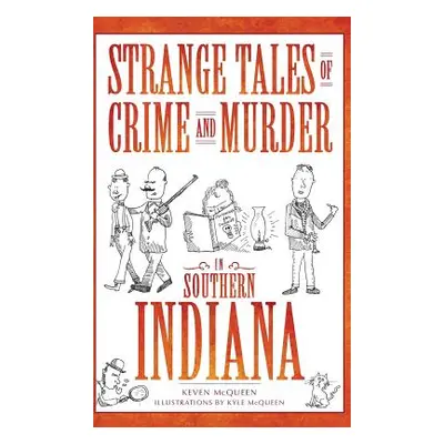 "Strange Tales of Crime and Murder in Southern Indiana" - "" ("McQueen Keven")