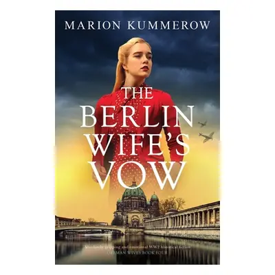 "The Berlin Wife's Vow: Absolutely gripping and emotional WW2 historical fiction" - "" ("Kummero