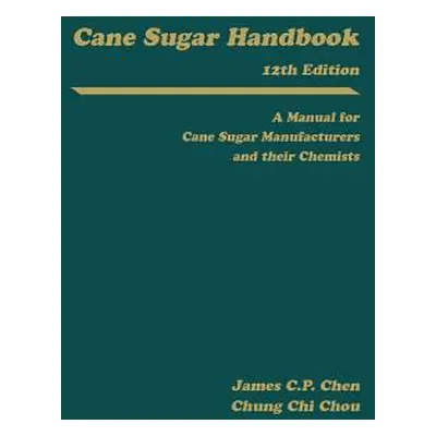 "Cane Sugar Handbook: A Manual for Cane Sugar Manufacturers and Their Chemists" - "" ("Chen Jame