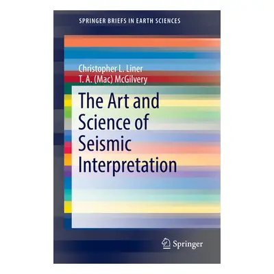 "The Art and Science of Seismic Interpretation" - "" ("Liner Christopher L.")