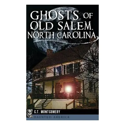 "Ghosts of Old Salem, North Carolina" - "" ("Montgomery Guy T.")