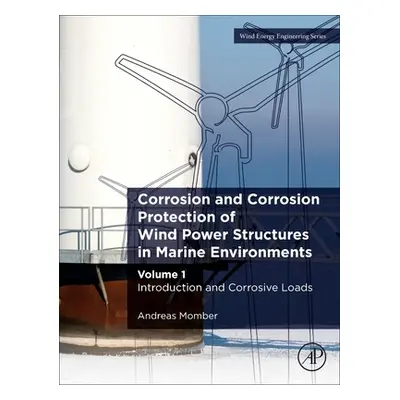 "Corrosion and Corrosion Protection of Wind Power Structures in Marine Environments: Volume 1: I