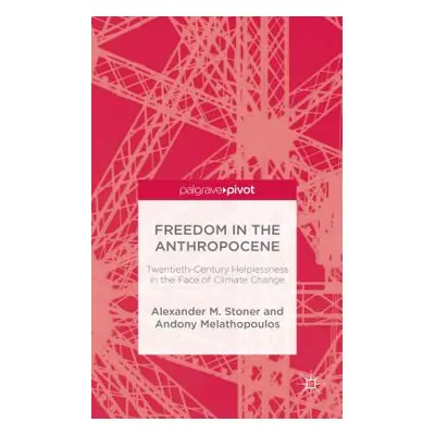 "Freedom in the Anthropocene: Twentieth-Century Helplessness in the Face of Climate Change" - ""