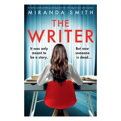 "The Writer: A totally unputdownable psychological thriller with edge-of-your-seat suspense" - "