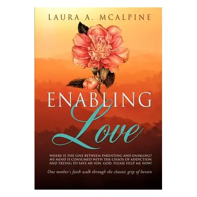 "Enabling Love" - "" ("McAlpine Laura A.")