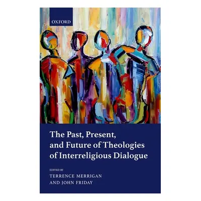 "The Past, Present, and Future of Theologies of Interreligious Dialogue" - "" ("Merrigan Terrenc