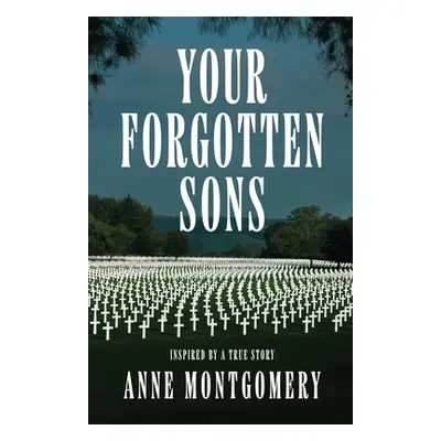 "Your Forgotten Sons" - "" ("Montgomery Anne")