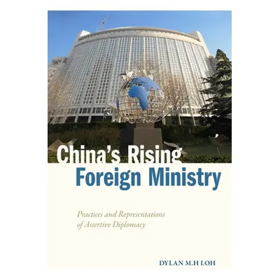 "China's Rising Foreign Ministry: Practices and Representations of Assertive Diplomacy" - "" ("L