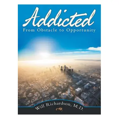 "Addicted: From Obstacle to Opportunity" - "" ("Richardson Will")