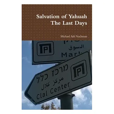 "Salvation of Yahuah The Last Days" - "" ("Nachman Michael Adi")