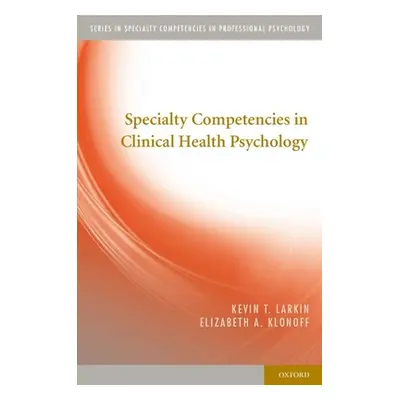 "Specialty Competencies in Clinical Health Psychology" - "" ("Larkin Kevin T.")