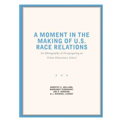 "A Moment in the Making of U.S. Race Relations: An Ethnography of Desegregating an Urban Element