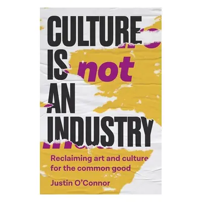 "Culture Is Not an Industry: Reclaiming Art and Culture for the Common Good" - "" ("O'Connor Jus