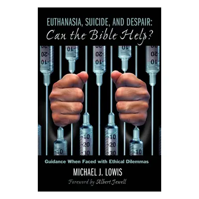 "Euthanasia, Suicide, and Despair: Can the Bible Help?" - "" ("Lowis Michael J.")