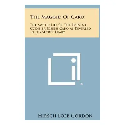 "The Maggid of Caro: The Mystic Life of the Eminent Codifier Joseph Caro as Revealed in His Secr