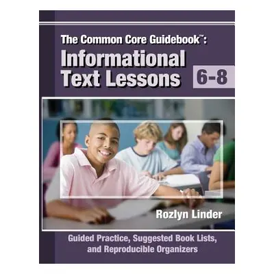 "The Common Core Guidebook, 6-8: Informational Text Lessons, Guided Practice, Suggested Book Lis