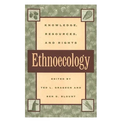 "Ethnoecology: Knowledge, Resources, and Rights" - "" ("Gragson Ted L.")