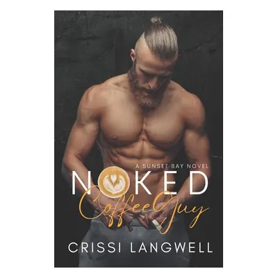 "Naked Coffee Guy: A Small Town, Enemies to Lovers Romance" - "" ("Langwell Crissi")