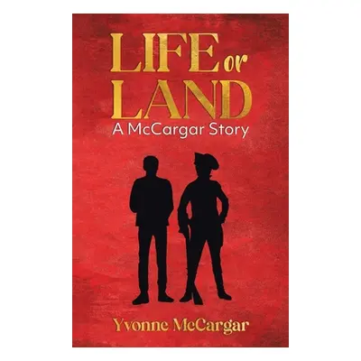 "Life or Land: A McCargar Story" - "" ("McCargar Yvonne")