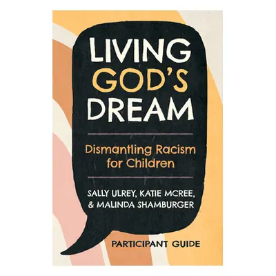 "Living God's Dream, Participant Guide: Dismantling Racism for Children" - "" ("Ulrey Sally")