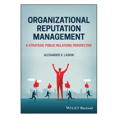 "Organizational Reputation Management: A Strategic Public Relations Perspective" - "" ("Laskin A