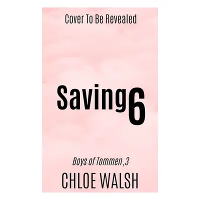 Saving 6 (Walsh Chloe)