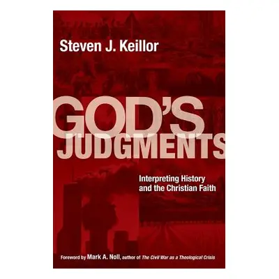 "God's Judgments: Interpreting History and the Christian Faith" - "" ("Keillor Steven J.")