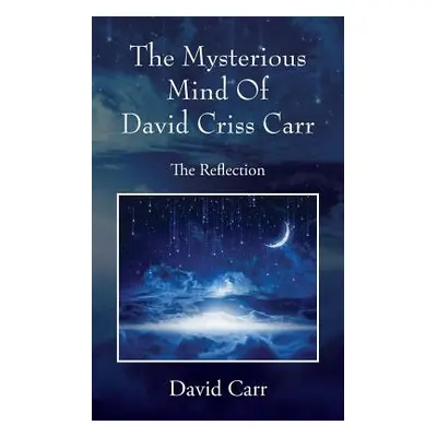 "The Mysterious Mind Of David Criss Carr: The Reflection" - "" ("Carr David")