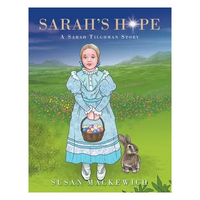 "Sarah's Hope: A Sarah Tilghman Story" - "" ("Mackewich Susan")