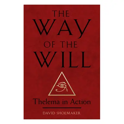 "The Way of the Will: Thelema in Action" - "" ("Shoemaker David")