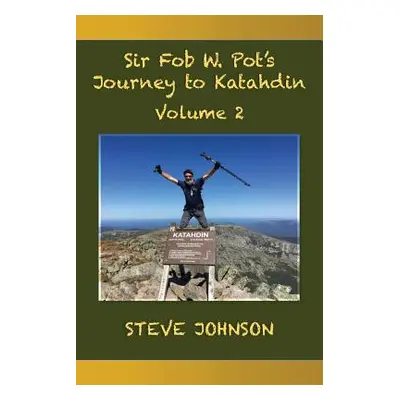 "Sir Fob W. Pot's Journey to Katahdin, Volume 2" - "" ("Johnson Steve")