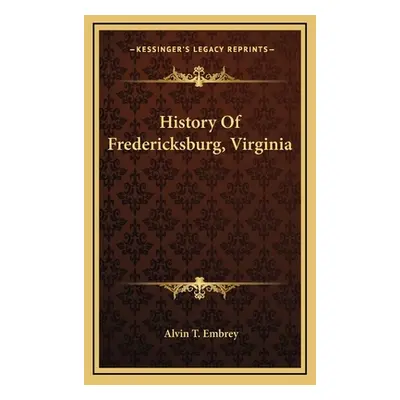 "History Of Fredericksburg, Virginia" - "" ("Embrey Alvin T.")