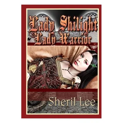 "Lady Shilight - Lady Warrior - YA" - "" ("Lee Sheril")