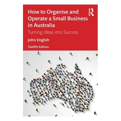 "How to Organise and Operate a Small Business in Australia: Turning Ideas into Success" - "" ("E